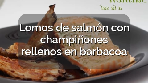 Lomos de salmón con champiñones rellenos en barbacoa